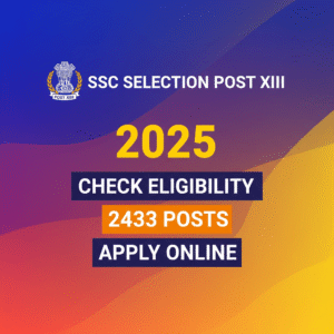SSC Selection Post XIII Vacancy 2025:Apply Online Form For 2433 Post ,Check Eligibility More Details SSC Selection Post XIII Vacancy 2025